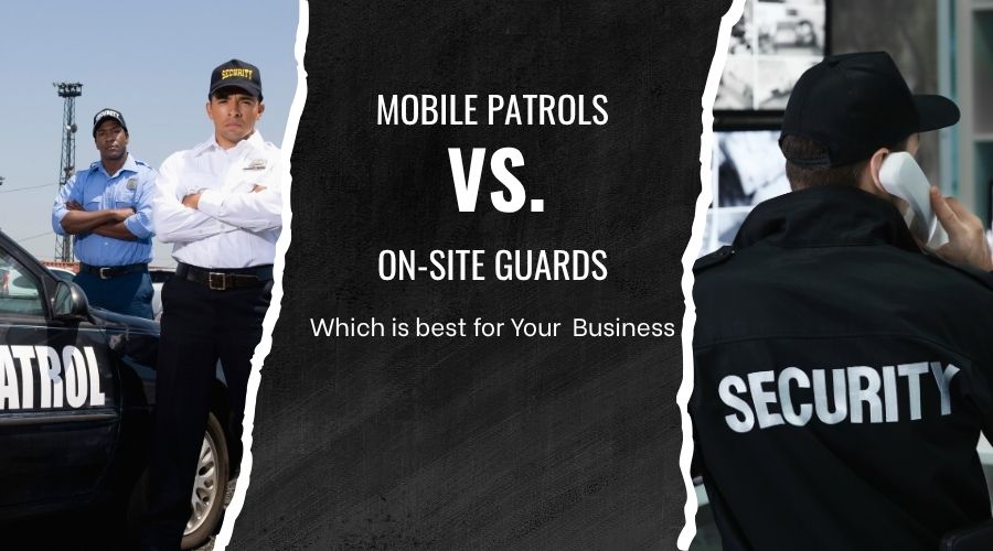 Mobile Patrols vs. On-Site Guards