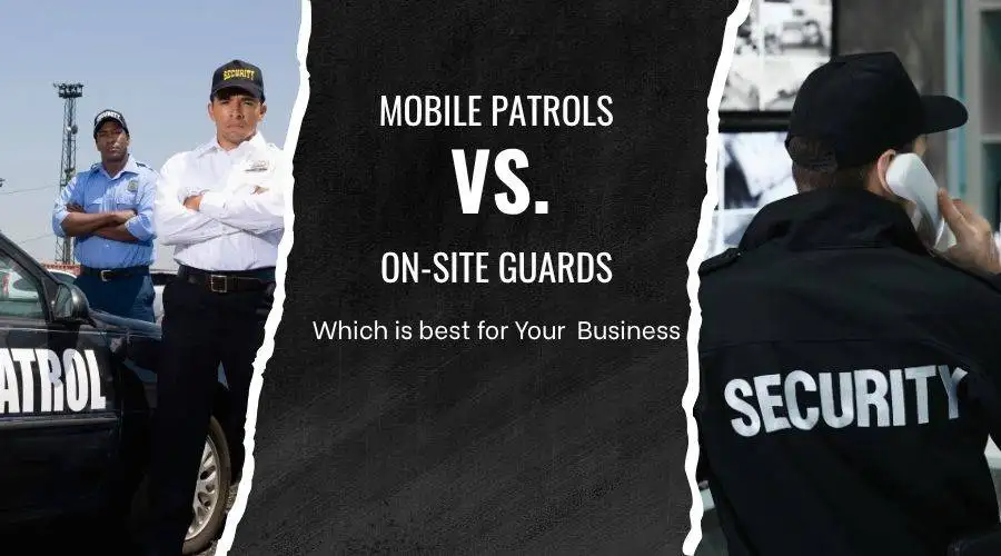 Mobile Patrols vs. On-Site Guards